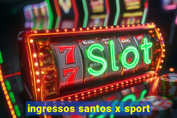 ingressos santos x sport